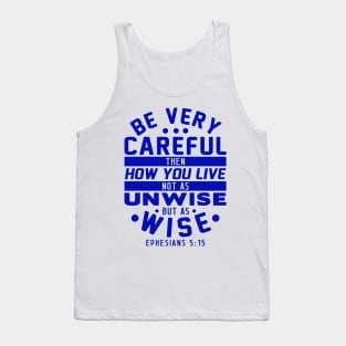 Ephesians 5:15 Be Very Careful How You Live Tank Top